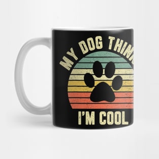My Dog Thinks Im Cool Mug